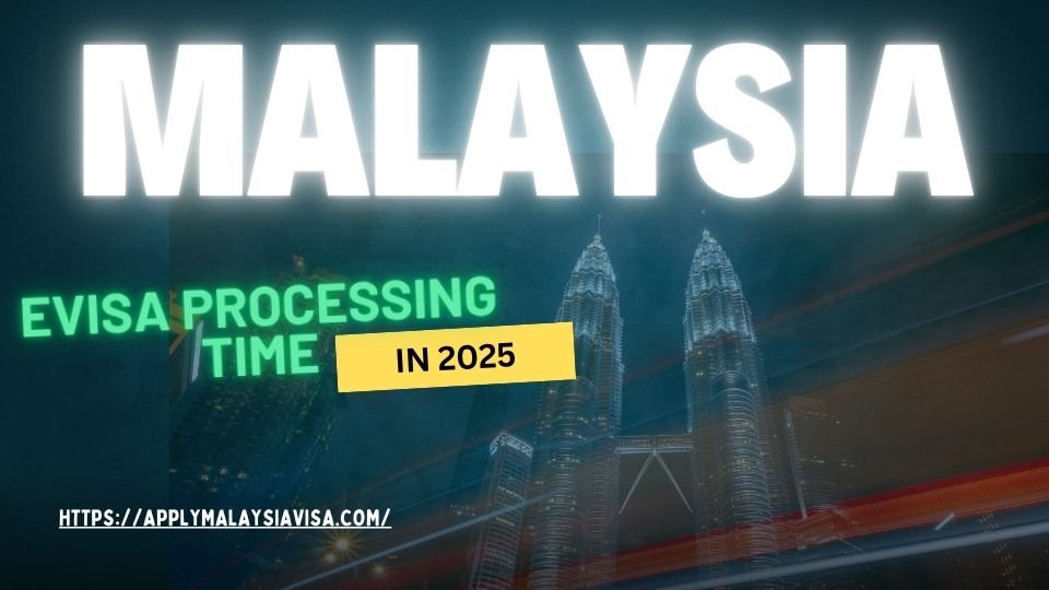 Understanding Malaysia eVisa Processing Time in 2025
