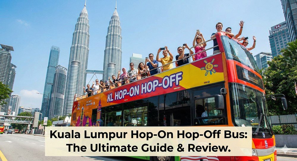 Kuala Lumpur Hop-On Hop-Off Bus Tour 2025 Review, Routes & Ticket Guide